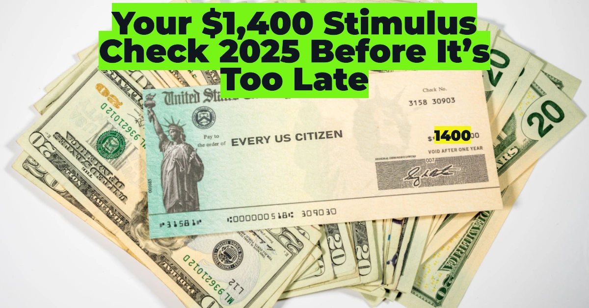 Claim Your $1,400 Stimulus Check 2025 Before It’s Too Late – Are You Eligible?