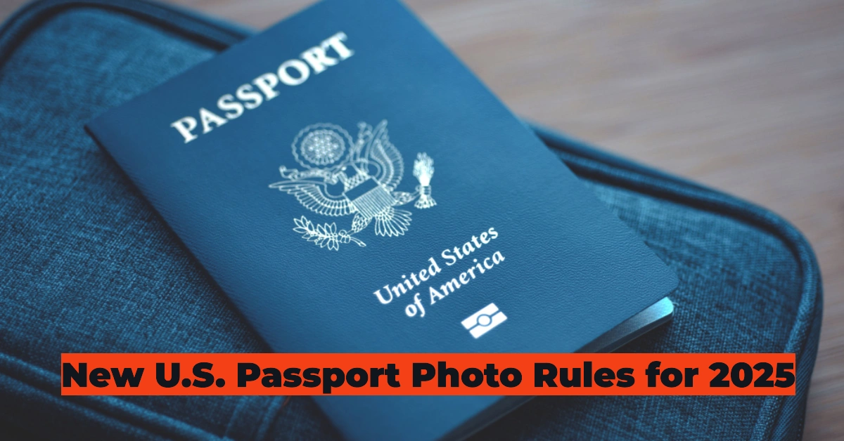 New U.S. Passport Photo Rules for 2025